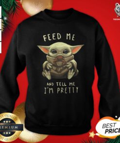 Happy Baby Yoda Feed Me And Tell Me I'm Pretty Sweatshirt - Design By Teeshirtbear.com