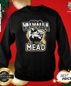 Happy Come To Valhalla We Have Mead Sweatshirt - Design By Teeshirtbear.com