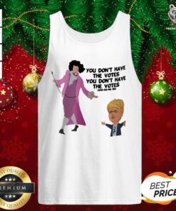 Happy Hamilton You Don’t Have The Votes You Don’t Have The Votes Aha Ha Ha Tank Top - Design By Teeshirtbear.com