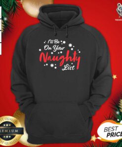 I’ll Be On Your Naughty List Christmas Hoodie - Design By Teeshirtbear.com