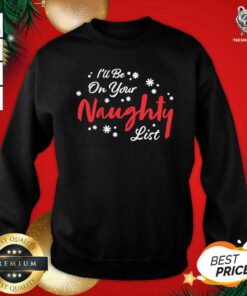 I’ll Be On Your Naughty List Christmas Sweatshirt - Design By Teeshirtbear.com