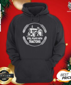 Happy Still Plays With Tractors Hoodie - Design By Teeshirtbear.com