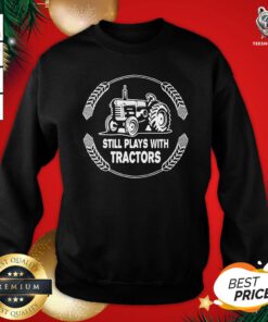 Happy Still Plays With Tractors Sweatshirt - Design By Teeshirtbear.com