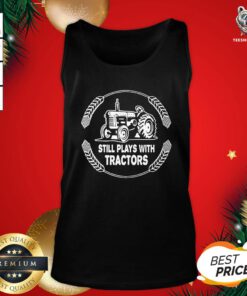 Happy Still Plays With Tractors Tank Top - Design By Teeshirtbear.com