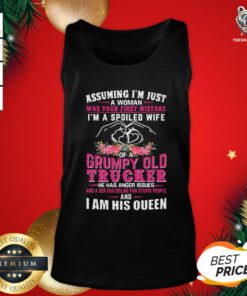 Hot Assuming I’m Just A Woman Was You First Mistake I’m A Spoiled Wife Of A Grumpy Old Trucker He Has Anger Issues Tank Top - Design By Teeshirtbear.com
