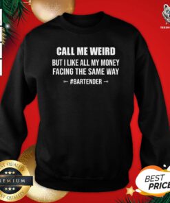 Hot Call Me Weird But I Like All My Money Facing The Same Way Bartender Hoodie - Design By Teeshirtbear.com
