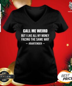 Hot Call Me Weird But I Like All My Money Facing The Same Way Bartender V-neck - Design By Teeshirtbear.com