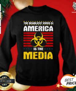 Hot Deadliest Virus In America Is The Media Toxic Fake News Sweatshirt - Design By Teeshirtbear.com
