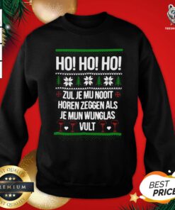 Hot Ho Ho Ho Zul Je Mu Nooit Horen Zeggen Als Je Mun Wunglas Vult Ugly Christmas Sweatshirt - Design By Teeshirtbear.com