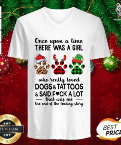 Hot Once Upon A Girl There Was A Girl Who Really Loved Dogs And Tattoos Saidf Fuck A Lot That Was Me The End Of The Fucking Story Xmas V-neck - Design By Teeshirtbear.com