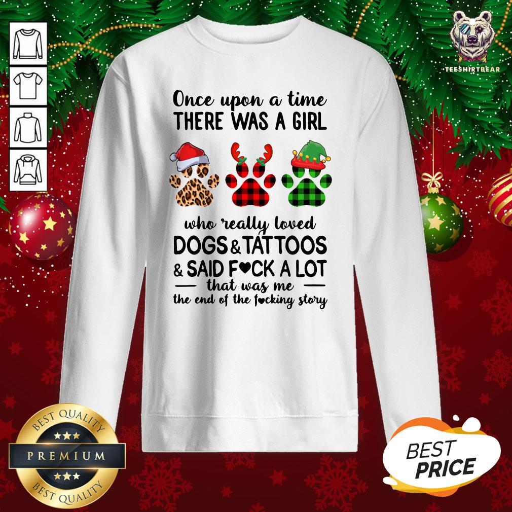 Hot Once Upon A Girl There Was A Girl Who Really Loved Dogs And Tattoos Saidf Fuck A Lot That Was Me The End Of The Fucking Story Xmas Sweatshirt - Design By Teeshirtbear.com Hot Once Upon A Girl There Was A Girl Who Really Loved Dogs And Tattoos Saidf Fuck A Lot That Was Me The End Of The Fucking Story Xmas Sweatshirt - Design By Teeshirtbear.com