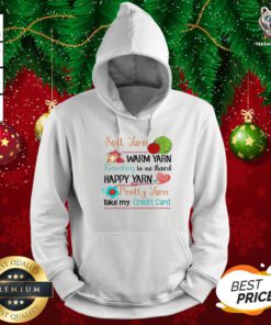 Hot Soft Yarn Warm Yarn Resisting Is So Hard Happy Yarn Pretty Yarn Take My Credit Card Hoodie - Design By Teeshirtbear.com