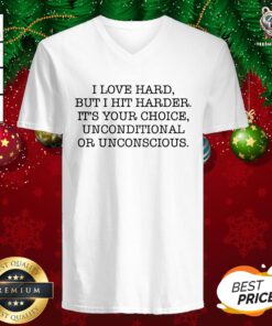 I Love Hard But I Hit Harder It’s Your Choice Unconditional Or Unconscious V-neck - Design By Teeshirtbear.com