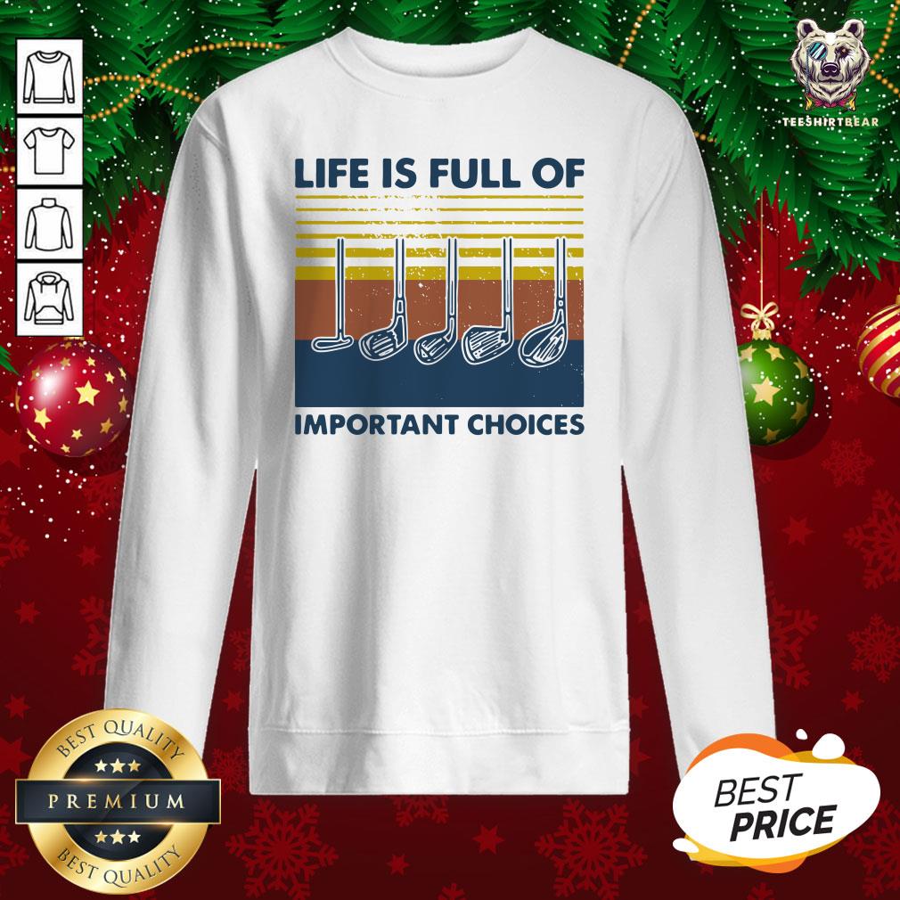 Nice Golf Life Is Full Of Important Choices Vintage Sweatshirt - Design By Teeshirtbear.com Nice Golf Life Is Full Of Important Choices Vintage Sweatshirt - Design By Teeshirtbear.com