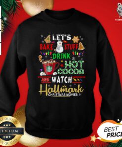 Nice Let’s Bake Stuff Drink Hot Cocoa And Watch Hallmark Christmas Movie Sweater Hoodie - Design By Teeshirtbear.com