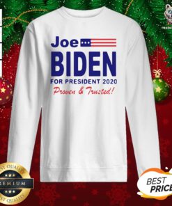 Official Joe Biden For President 2020 Proven And Trusted Sweatshirt - Design By Teeshirtbear.com