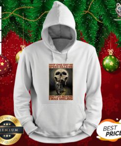 Official Motorcycle If Once Day Speed Kills Me Don’t Cry Because I Was Smiling Skull Hoodie - Design By Teeshirtbear.com