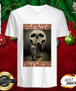 Official Motorcycle If Once Day Speed Kills Me Don’t Cry Because I Was Smiling Skull V-neck - Design By Teeshirtbear.com
