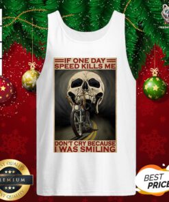Official Motorcycle If Once Day Speed Kills Me Don’t Cry Because I Was Smiling Skull Tank Top - Design By Teeshirtbear.com