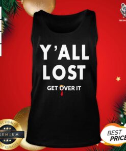 Official You All Lost Get Over It Tank Top- Design by T-shirtBear.com