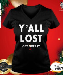 Official You All Lost Get Over It V-neck- Design by T-shirtBear.com