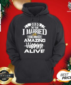 Original 2020 The Year I Married The Most Amazing Woman Alive Hoodie - Design By Teeshirtbear.com