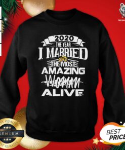 Original 2020 The Year I Married The Most Amazing Woman Alive Sweatshirt - Design By Teeshirtbear.com
