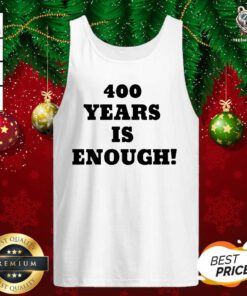 Original 400 Years Is Enough Tank Top - Design By Teeshirtbear.com