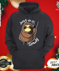 Original Just Do It Slowly Hoodie - Design By Teeshirtbear.com