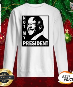 Original Not My President Joe Biden 2020 Sweatshirt - Design By Teeshirtbear.com