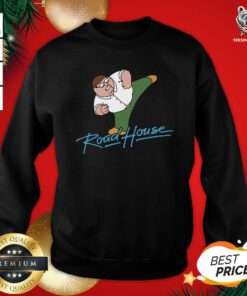 Original Peter Griffin Road House Sweatshirt - Design By Teeshirtbear.com