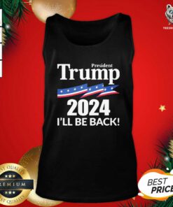 President Trump 2024 I’ll Be Back Tank Top - Design By Teeshirtbear.com