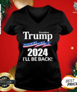 President Trump 2024 I’ll Be Back V-neck - Design By Teeshirtbear.com