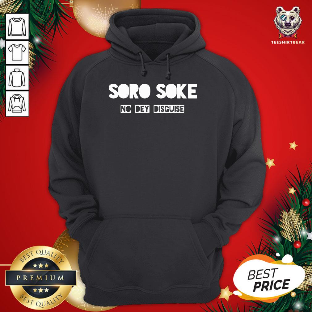 Original Soro Soke No Dey Disguise Hoodie - Design By Teeshirtbear.com Original Soro Soke No Dey Disguise Hoodie - Design By Teeshirtbear.com
