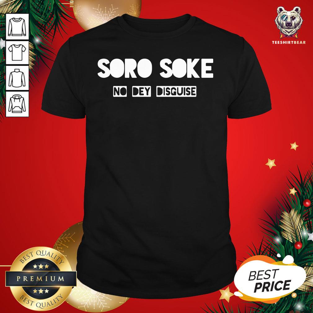 Original Soro Soke No Dey Disguise Shirt - Design By Teeshirtbear.com