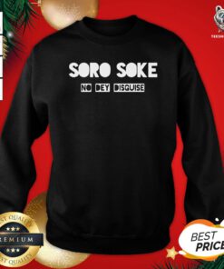 Original Soro Soke No Dey Disguise Sweatshirt - Design By Teeshirtbear.com