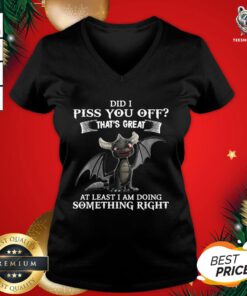 Perfect Dragon Did I Piss You Off That’s Great At Least I Am Doing Something Right V-neck - Design By Teeshirtbear.com