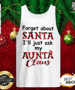 Perfect Forget About Santa I’ll Just Ask My Aunta Claus Tank Top - Design By Teeshirtbear.com