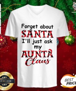 Perfect Forget About Santa I’ll Just Ask My Aunta Claus V-neck - Design By Teeshirtbear.com