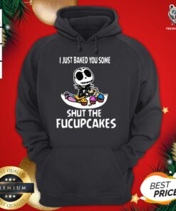 Perfect Jack Skellington I Just Baked You Some Shut The Fucupcakes Hoodie - Design By Teeshirtbear.com