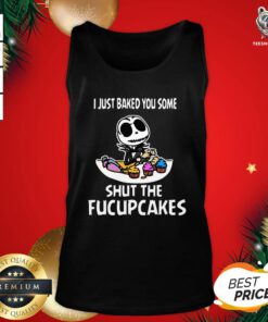 Perfect Jack Skellington I Just Baked You Some Shut The Fucupcakes Tank Top - Design By Teeshirtbear.com