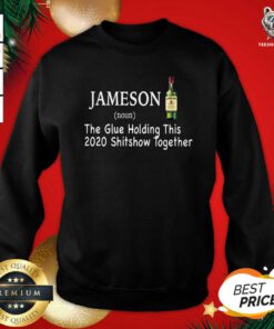 Jameson The Glue Holding This 2020 Shitshow Together Sweatshirt - Design By Teeshirtbear.com
