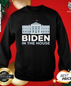 Perfect Joe Biden In The House Sweatshirt - Design By Teeshirtbear.com