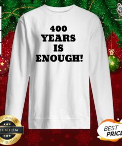 Premium 400 Years Is Enough Sweatshirt - Design By Teeshirtbear.com