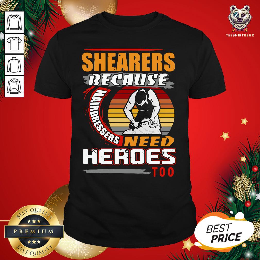 Premium Shearers Because Hairdressers Need Heroes Too Sh - Design By Teeshirtbear.com
