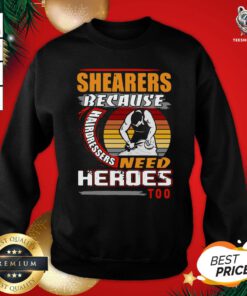 Premium Shearers Because Hairdressers Need Heroes Too Sweatshirt - Design By Teeshirtbear.com