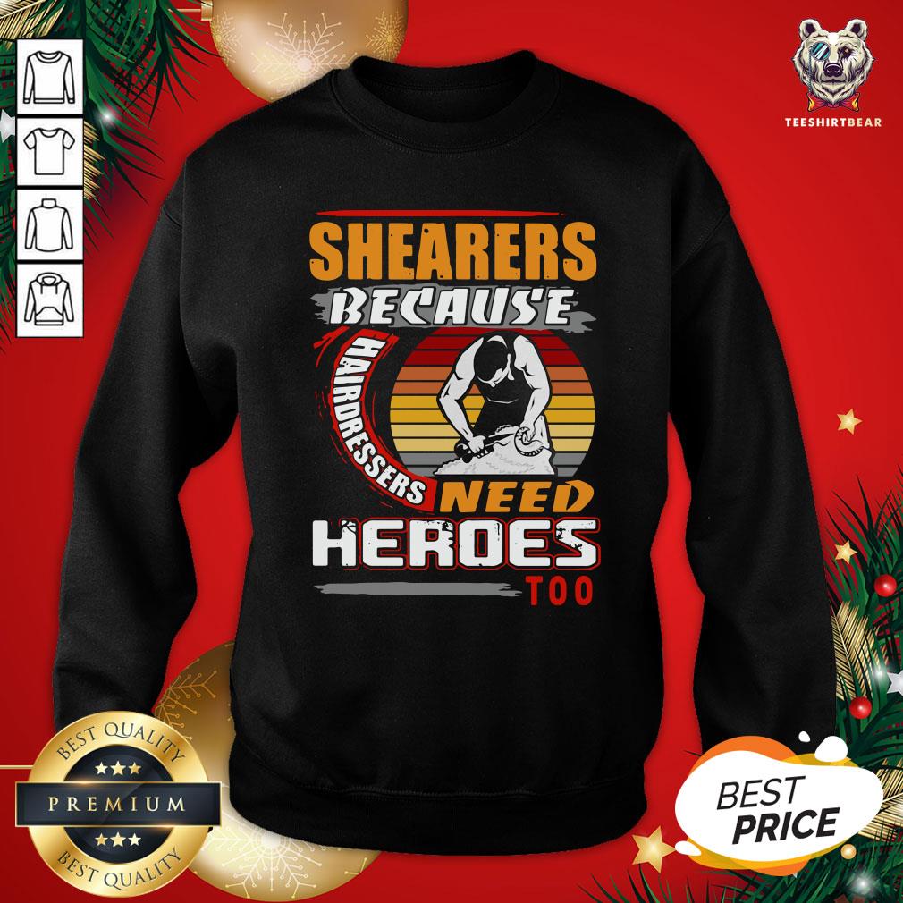 Premium Shearers Because Hairdressers Need Heroes Too Sweatshirt - Design By Teeshirtbear.com Premium Shearers Because Hairdressers Need Heroes Too Sweatshirt - Design By Teeshirtbear.com