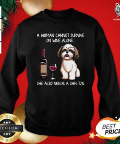 Pretty A Woman Cannot Survive On Wine Alone She Also Needs A Shih Tzu T-Sweatshirt - Design By Teeshirtbear.com