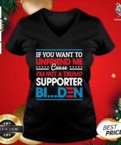 Pretty If You Want To Unfriend Me Cause Not Trump Supporter I Support Joe Biden Biden Harris 2020 V-neck - Design By Teeshirtbear.com