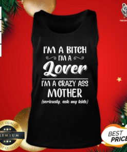 I’m A Bitch I’m A Lover I’m A Crazy Ass Mother Tank Top - Design By Teeshirtbear.com